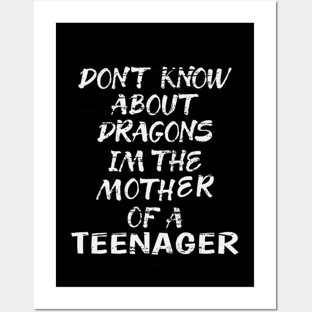 FUNNY GIFT FOR MOM: DONT KNOW ABOUT DRAGONS IM THE MOTHER OF A TEENAGER GIFT IDEA FOR MOM Wall Art by Chameleon Living